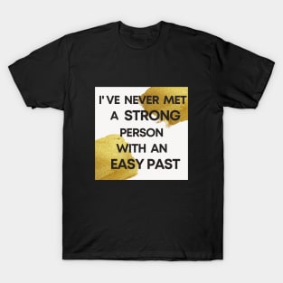 I Have Never Met A Strong Person With An Easy Past T-Shirt